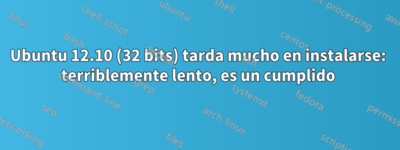 Ubuntu 12.10 (32 bits) tarda mucho en instalarse: terriblemente lento, es un cumplido