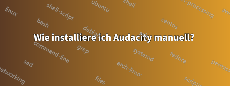 Wie installiere ich Audacity manuell?