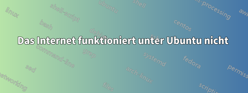 Das Internet funktioniert unter Ubuntu nicht