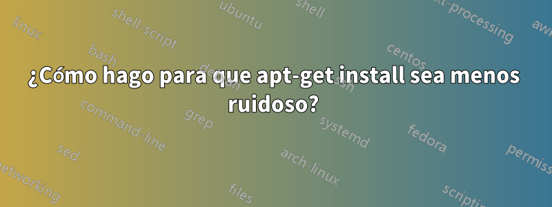 ¿Cómo hago para que apt-get install sea menos ruidoso?