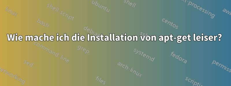 Wie mache ich die Installation von apt-get leiser?