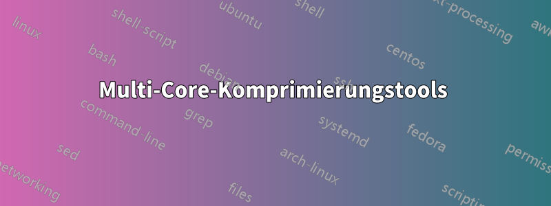 Multi-Core-Komprimierungstools