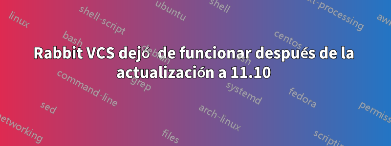 Rabbit VCS dejó de funcionar después de la actualización a 11.10