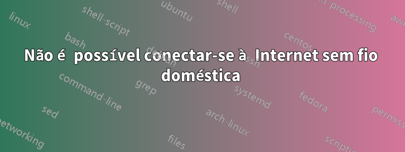 Não é possível conectar-se à Internet sem fio doméstica