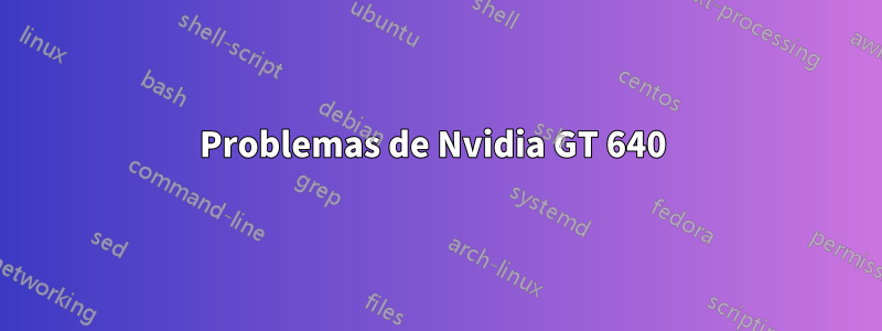 Problemas de Nvidia GT 640 