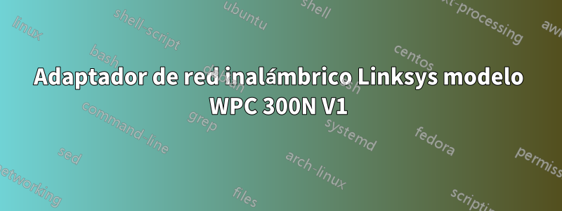 Adaptador de red inalámbrico Linksys modelo WPC 300N V1