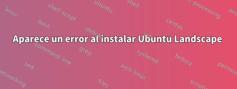 Aparece un error al instalar Ubuntu Landscape