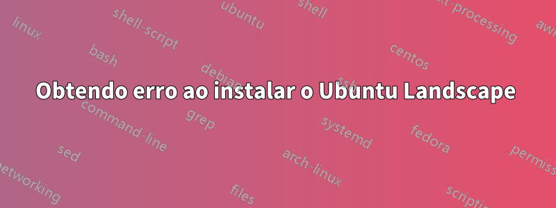 Obtendo erro ao instalar o Ubuntu Landscape