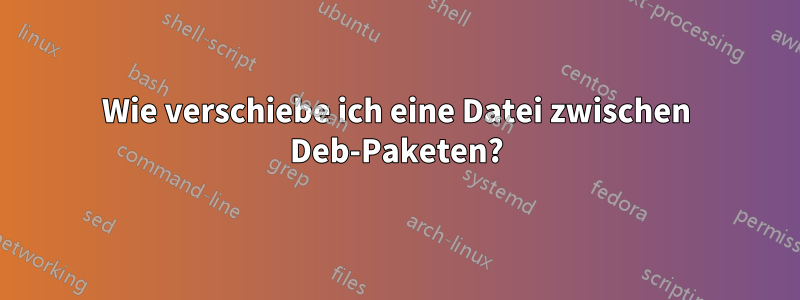 Wie verschiebe ich eine Datei zwischen Deb-Paketen?
