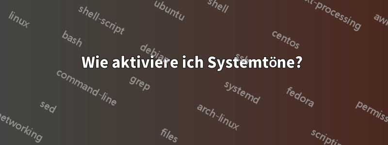 Wie aktiviere ich Systemtöne?