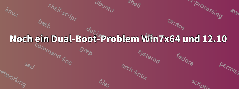 Noch ein Dual-Boot-Problem Win7x64 und 12.10
