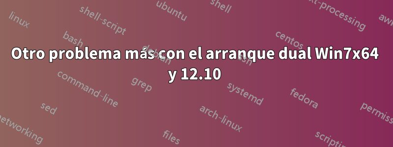 Otro problema más con el arranque dual Win7x64 y 12.10