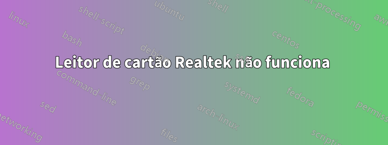 Leitor de cartão Realtek não funciona
