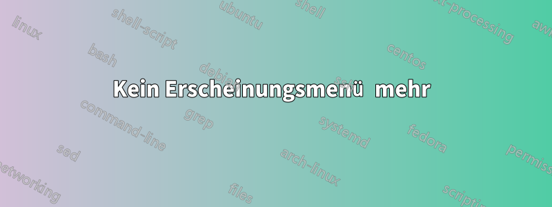 Kein Erscheinungsmenü mehr 