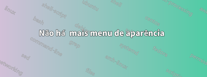 Não há mais menu de aparência 