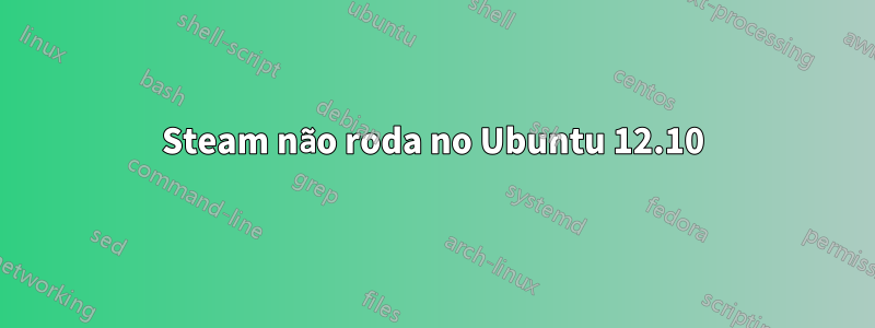 Steam não roda no Ubuntu 12.10