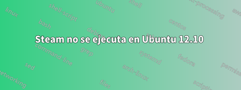 Steam no se ejecuta en Ubuntu 12.10