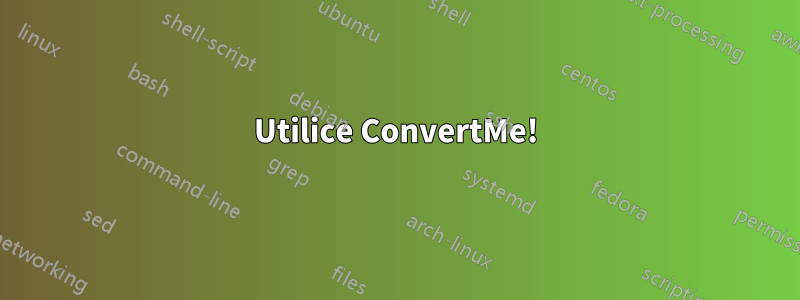 Utilice ConvertMe!