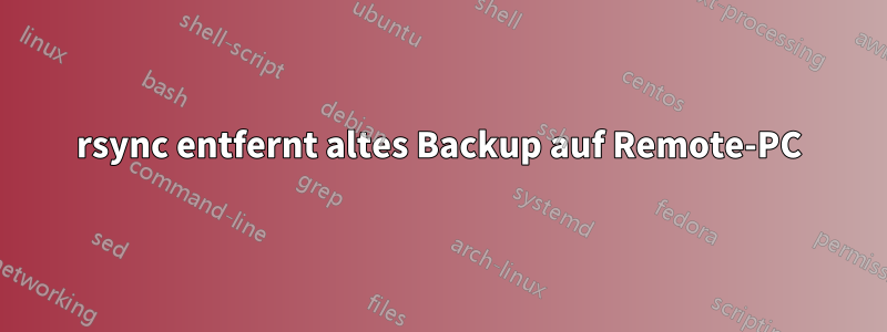 rsync entfernt altes Backup auf Remote-PC
