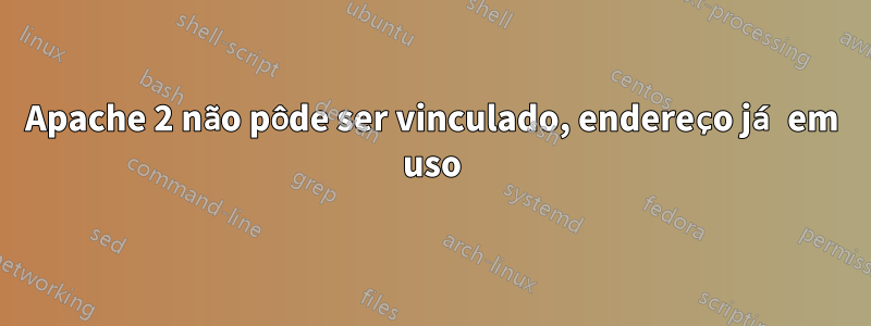Apache 2 não pôde ser vinculado, endereço já em uso
