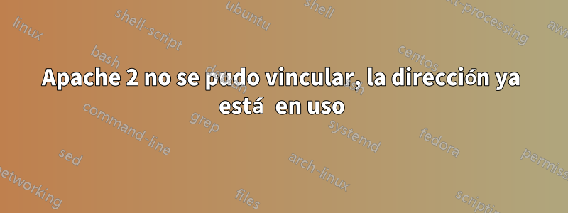 Apache 2 no se pudo vincular, la dirección ya está en uso
