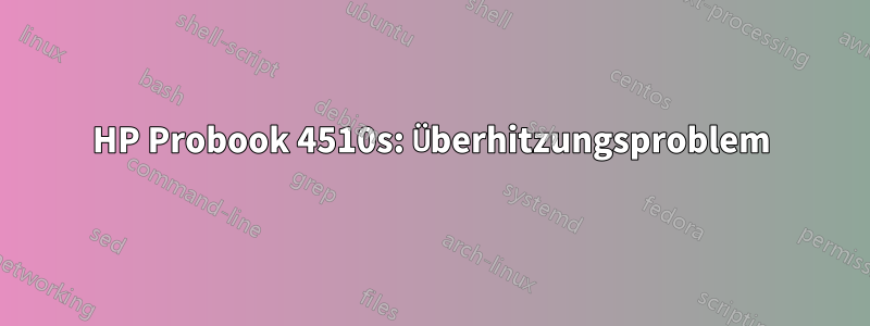 HP Probook 4510s: Überhitzungsproblem
