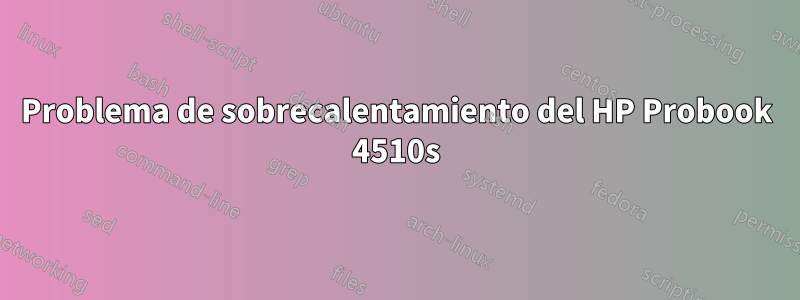 Problema de sobrecalentamiento del HP Probook 4510s