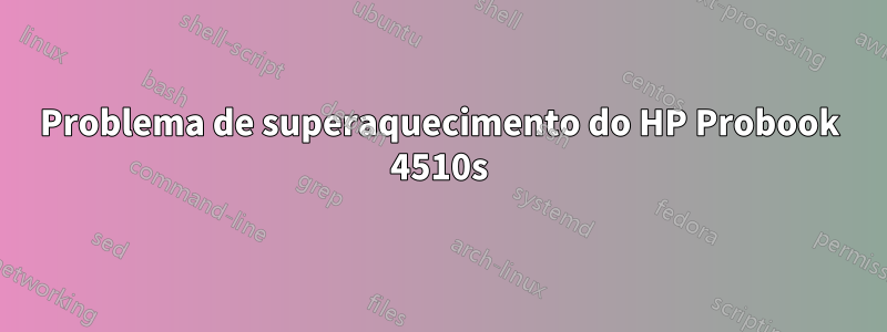 Problema de superaquecimento do HP Probook 4510s