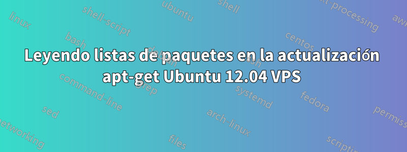 Leyendo listas de paquetes en la actualización apt-get Ubuntu 12.04 VPS