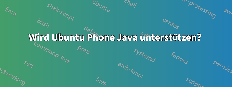 Wird Ubuntu Phone Java unterstützen?