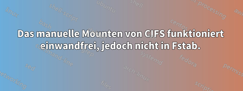 Das manuelle Mounten von CIFS funktioniert einwandfrei, jedoch nicht in Fstab.