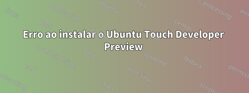 Erro ao instalar o Ubuntu Touch Developer Preview