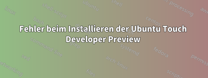 Fehler beim Installieren der Ubuntu Touch Developer Preview