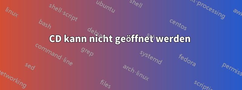 CD kann nicht geöffnet werden