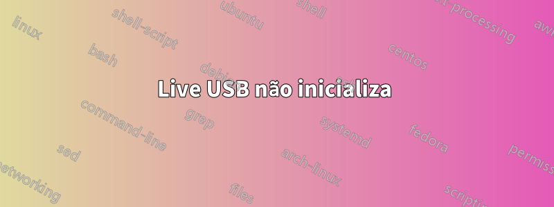Live USB não inicializa