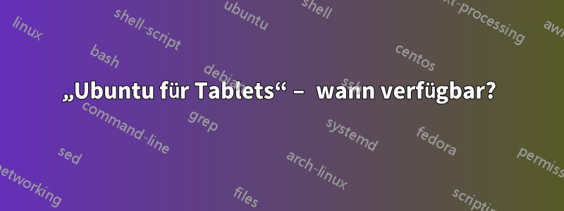 „Ubuntu für Tablets“ – wann verfügbar?