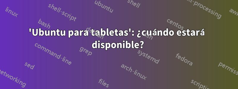 'Ubuntu para tabletas': ¿cuándo estará disponible?