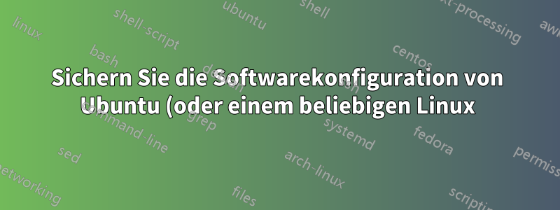 Sichern Sie die Softwarekonfiguration von Ubuntu (oder einem beliebigen Linux)