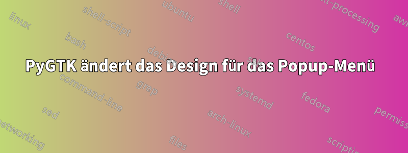 PyGTK ändert das Design für das Popup-Menü