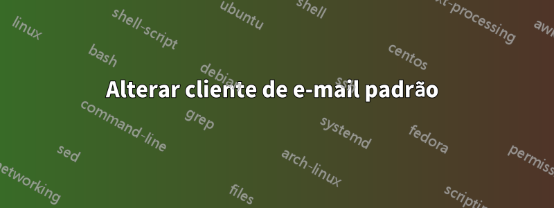 Alterar cliente de e-mail padrão