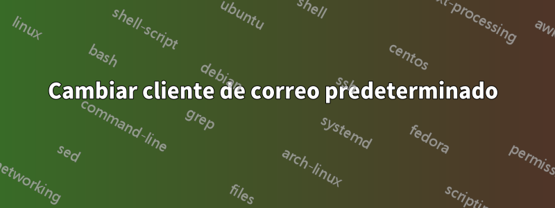 Cambiar cliente de correo predeterminado