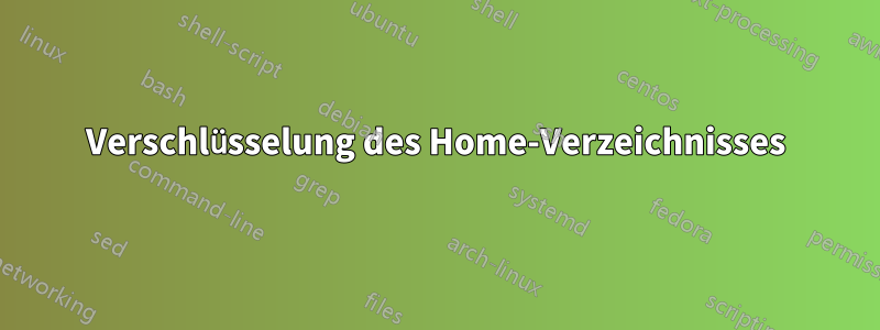 Verschlüsselung des Home-Verzeichnisses