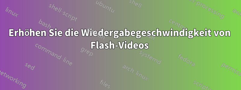 Erhöhen Sie die Wiedergabegeschwindigkeit von Flash-Videos