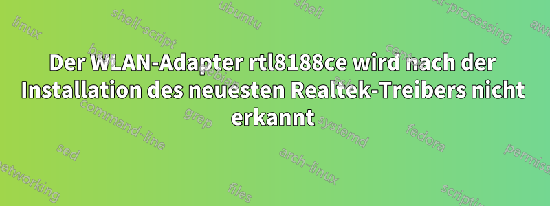 Der WLAN-Adapter rtl8188ce wird nach der Installation des neuesten Realtek-Treibers nicht erkannt