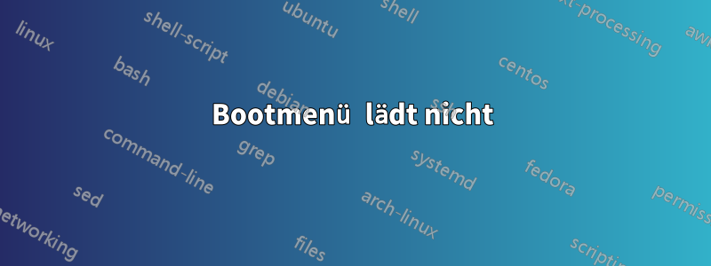 Bootmenü lädt nicht