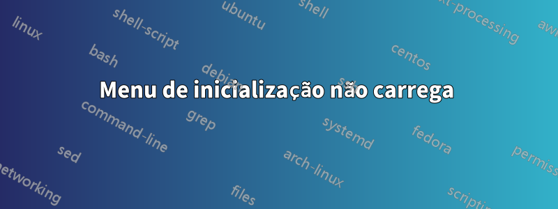 Menu de inicialização não carrega