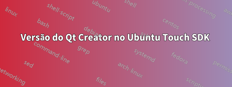 Versão do Qt Creator no Ubuntu Touch SDK