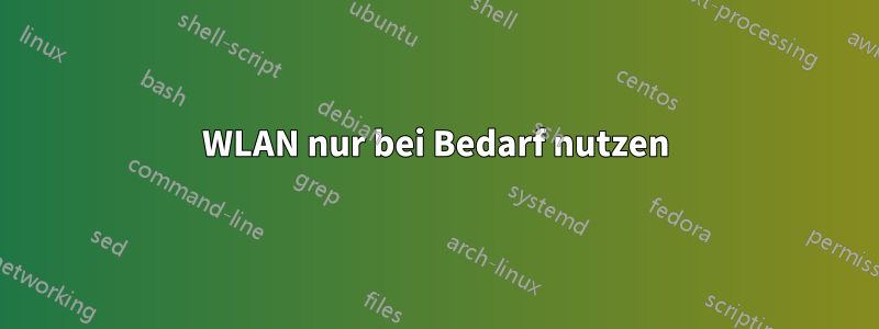 WLAN nur bei Bedarf nutzen