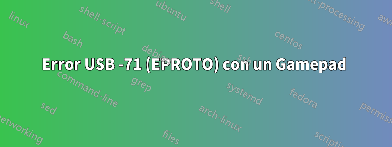 Error USB -71 (EPROTO) con un Gamepad