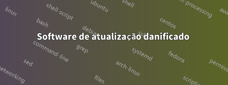 Software de atualização danificado